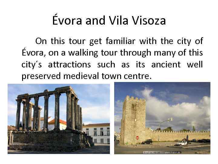 Évora and Vila Visoza On this tour get familiar with the city of Évora,