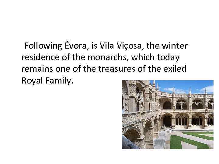 Following Évora, is Vila Viçosa, the winter residence of the monarchs, which today remains