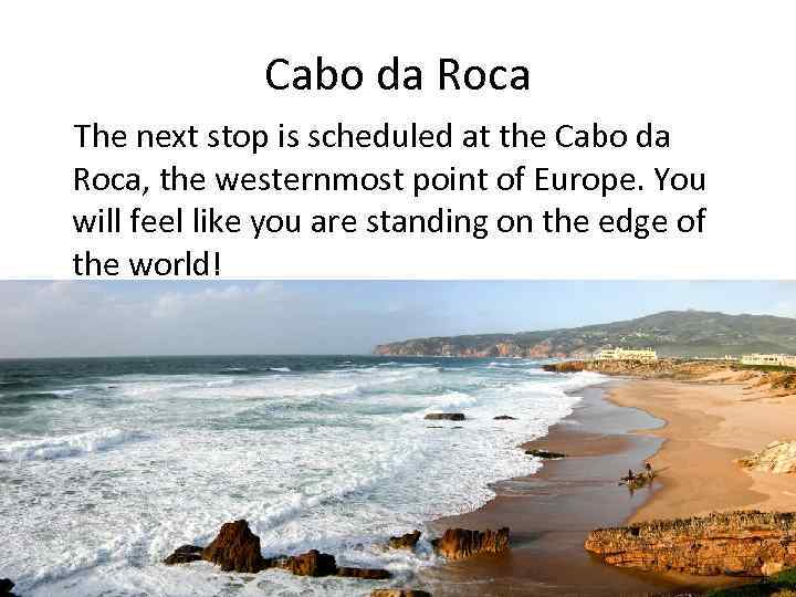 Cabo da Roca The next stop is scheduled at the Cabo da Roca, the