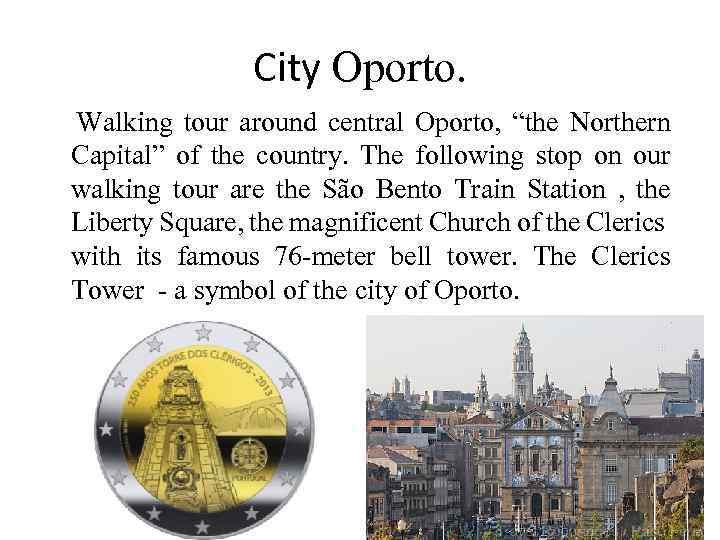 City Oporto. Walking tour around central Oporto, “the Northern Capital” of the country. The