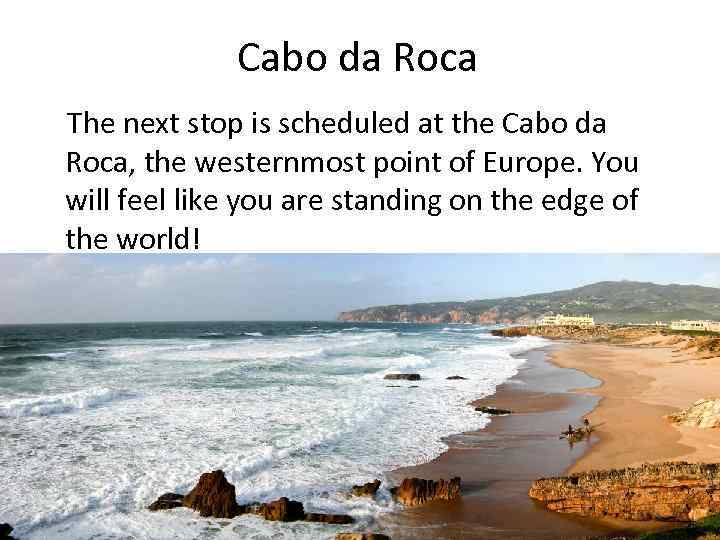 Cabo da Roca The next stop is scheduled at the Cabo da Roca, the