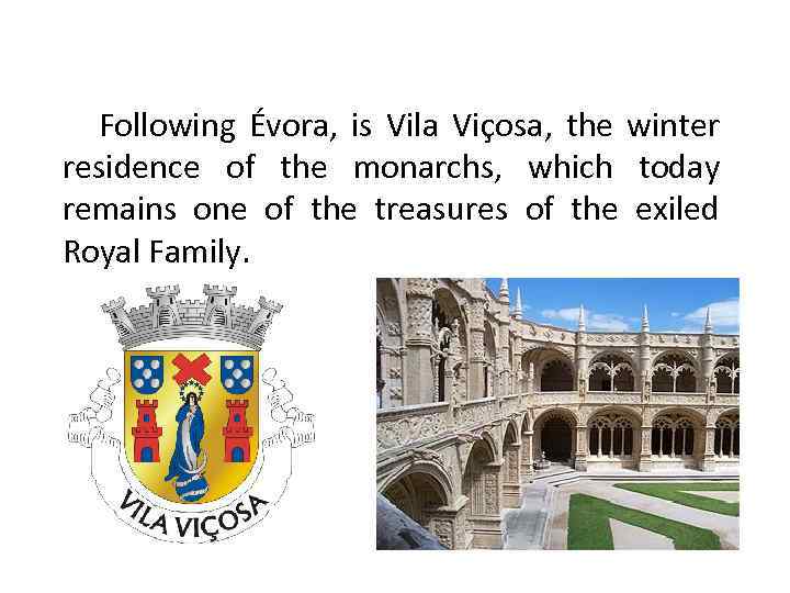 Following Évora, is Vila Viçosa, the winter residence of the monarchs, which today remains