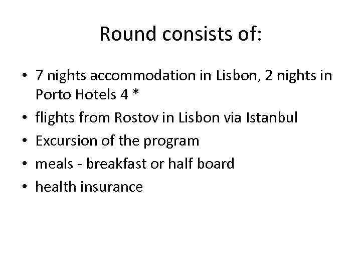 Round consists of: • 7 nights accommodation in Lisbon, 2 nights in Porto Hotels