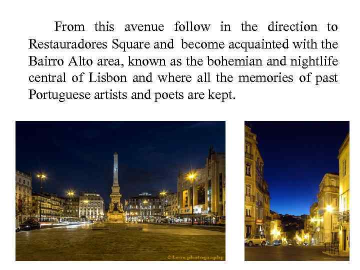 From this avenue follow in the direction to Restauradores Square and become acquainted with