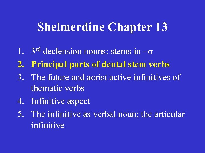 Shelmerdine Chapter 13 1. 3 rd declension nouns: stems in –σ 2. Principal parts