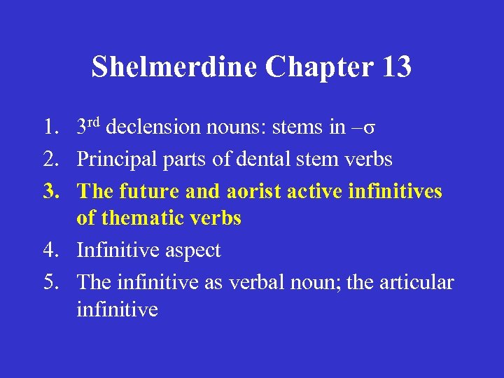 Shelmerdine Chapter 13 1. 3 rd declension nouns: stems in –σ 2. Principal parts