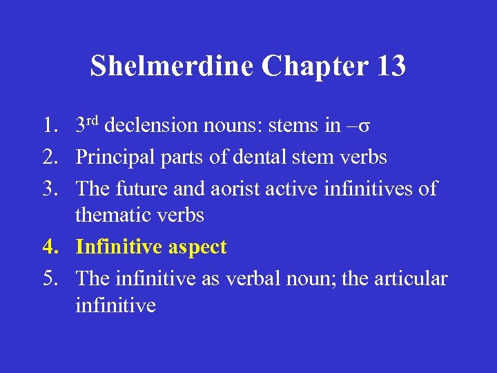 Shelmerdine Chapter 13 1. 3 rd declension nouns: stems in –σ 2. Principal parts