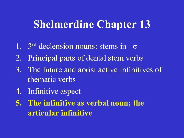 Shelmerdine Chapter 13 1. 3 rd declension nouns: stems in –σ 2. Principal parts