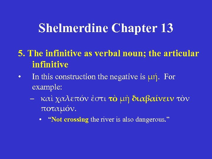 Shelmerdine Chapter 13 5. The infinitive as verbal noun; the articular infinitive • In