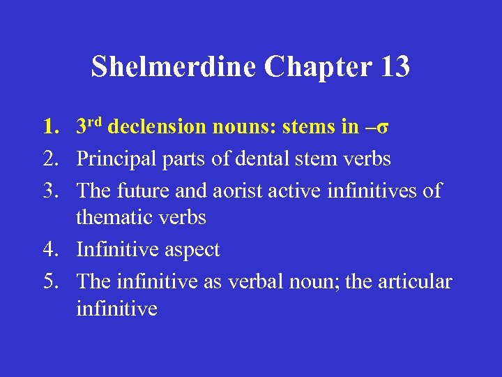 Shelmerdine Chapter 13 1. 3 rd declension nouns: stems in –σ 2. Principal parts