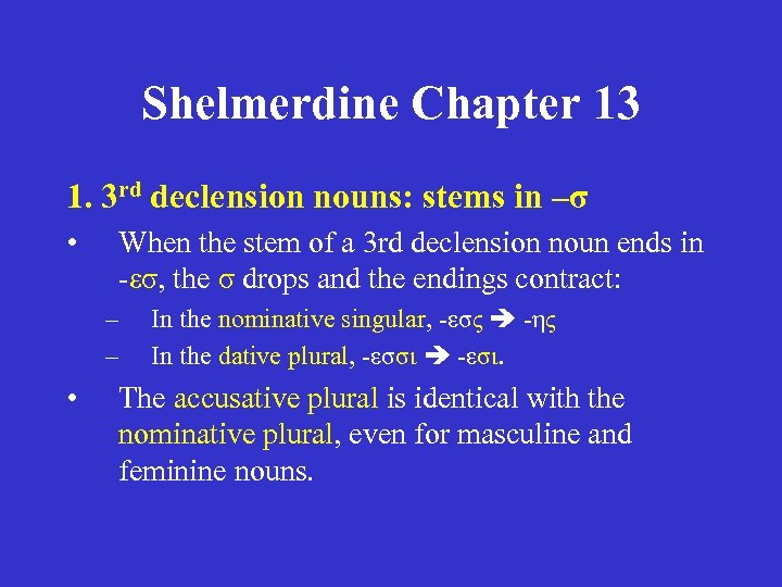 Shelmerdine Chapter 13 1. 3 rd declension nouns: stems in –σ • When the