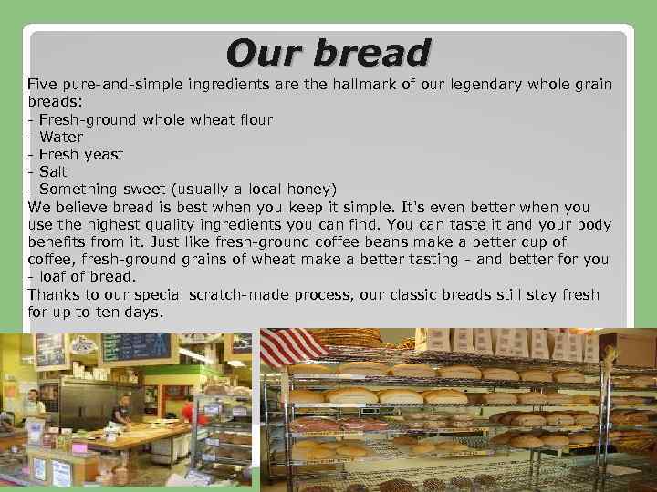 Our bread Five pure-and-simple ingredients are the hallmark of our legendary whole grain breads:
