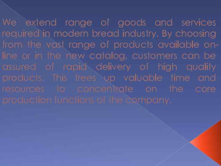 We extend range of goods and services required in modern bread industry. By choosing