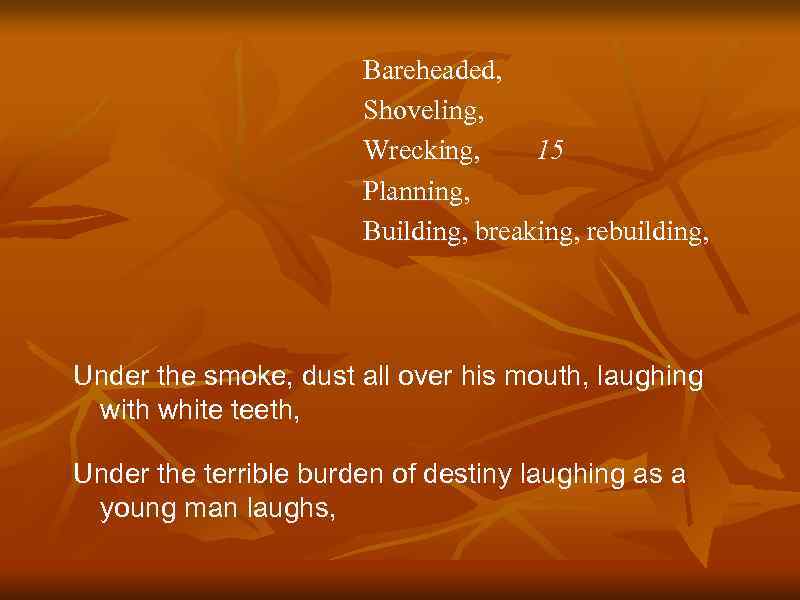 Bareheaded, Shoveling, Wrecking, 15 Planning, Building, breaking, rebuilding, Under the smoke, dust all over