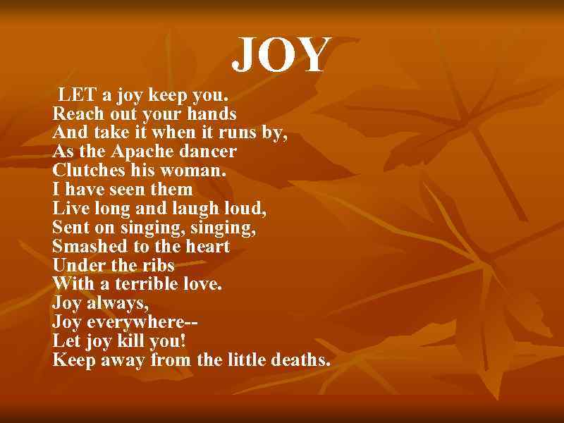 JOY LET a joy keep you. Reach out your hands And take it when