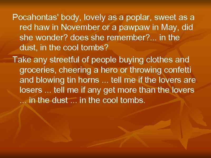 Pocahontas' body, lovely as a poplar, sweet as a red haw in November or