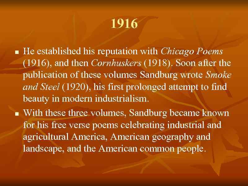 1916 n n He established his reputation with Chicago Poems (1916), and then Cornhuskers