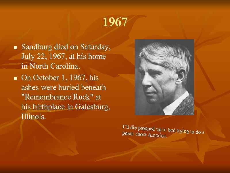 1967 n n Sandburg died on Saturday, July 22, 1967, at his home in