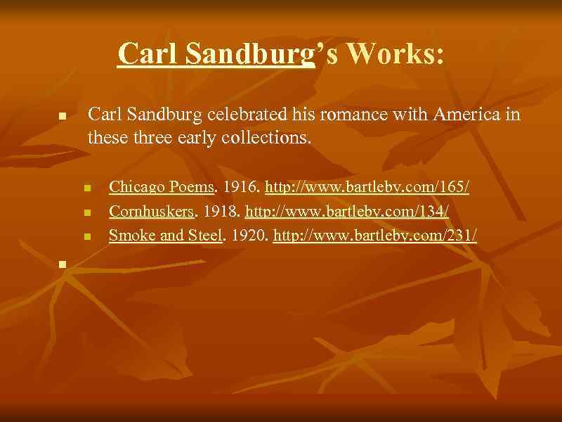 Carl Sandburg’s Works: n Carl Sandburg celebrated his romance with America in these three
