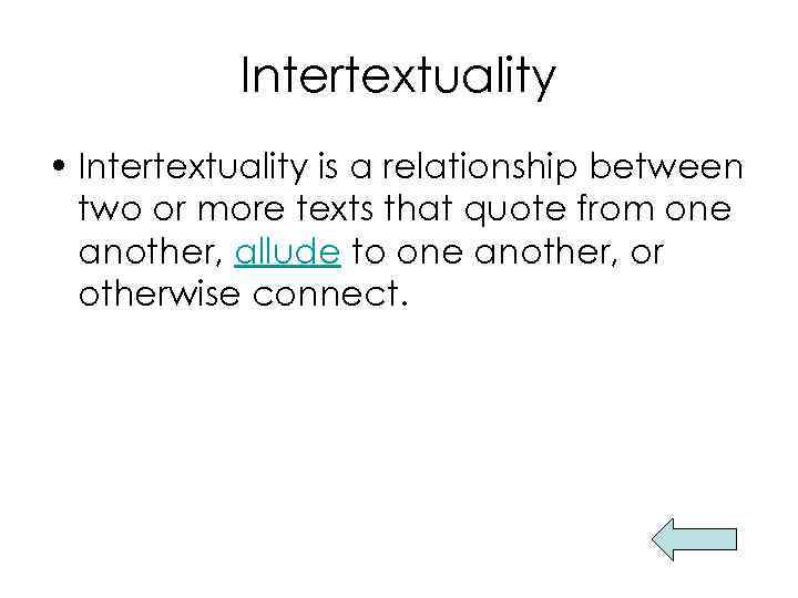 Intertextuality • Intertextuality is a relationship between two or more texts that quote from