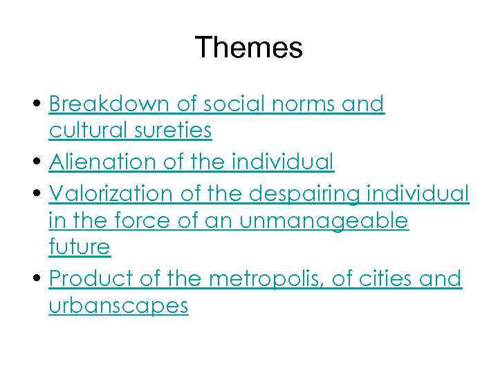 Themes • Breakdown of social norms and cultural sureties • Alienation of the individual