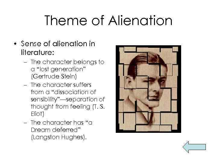 Theme of Alienation • Sense of alienation in literature: – The character belongs to