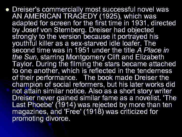 l Dreiser's commercially most successful novel was AN AMERICAN TRAGEDY (1925), which was adapted