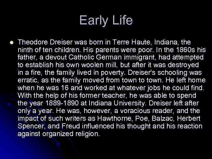 Early Life l Theodore Dreiser was born in Terre Haute, Indiana, the ninth of