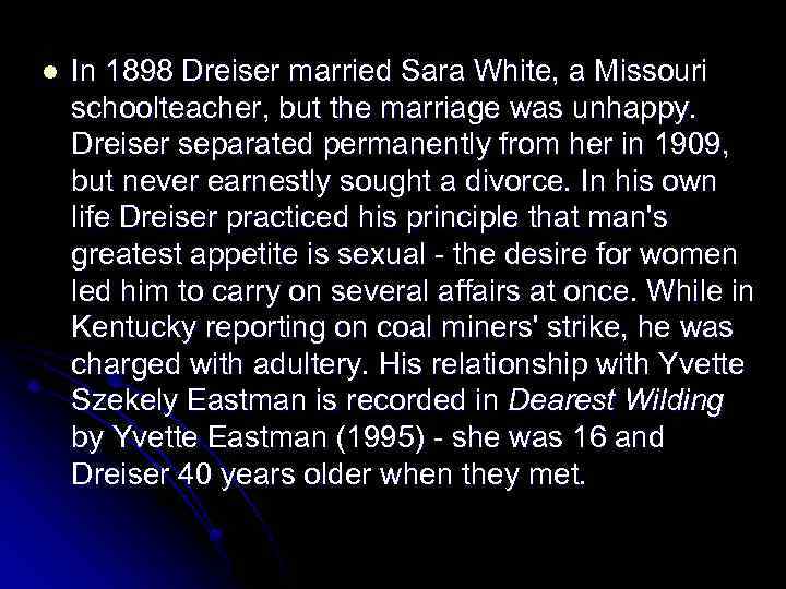 l In 1898 Dreiser married Sara White, a Missouri schoolteacher, but the marriage was