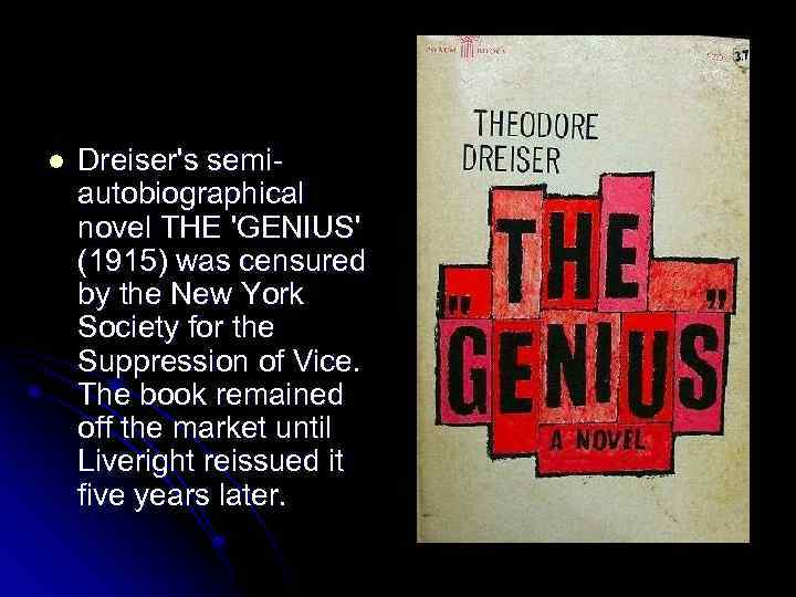 l Dreiser's semiautobiographical novel THE 'GENIUS' (1915) was censured by the New York Society