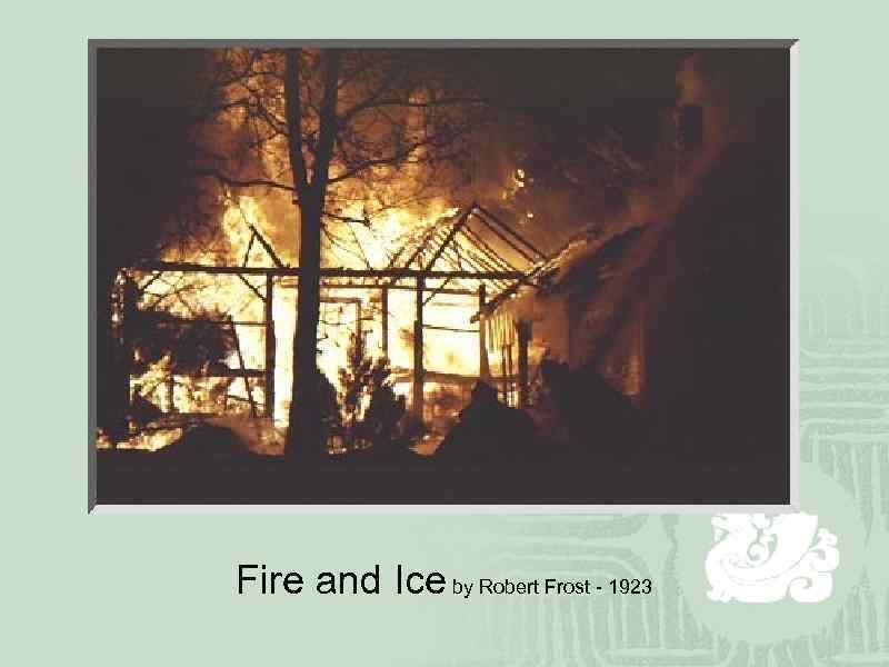 Fire and Ice by Robert Frost - 1923 