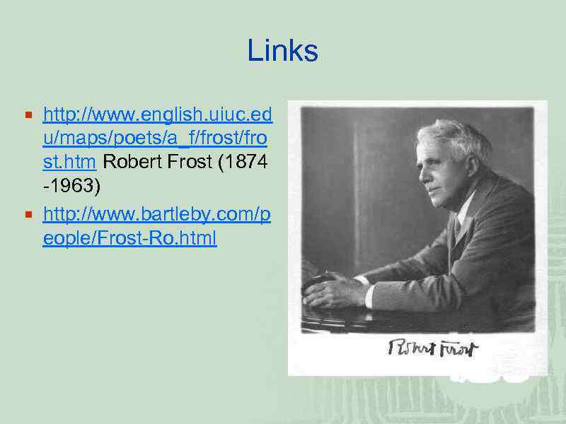 Links ¡ http: //www. english. uiuc. ed u/maps/poets/a_f/frost/fro st. htm Robert Frost (1874 -1963)