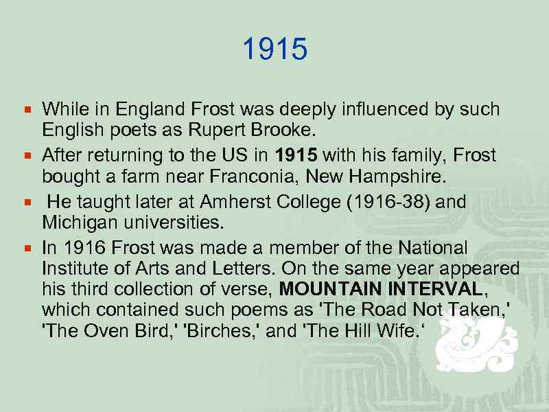 1915 ¡ While in England Frost was deeply influenced by such English poets as