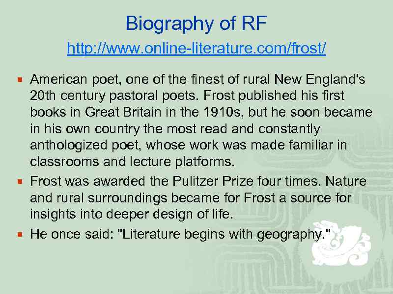 Biography of RF http: //www. online-literature. com/frost/ ¡ American poet, one of the finest