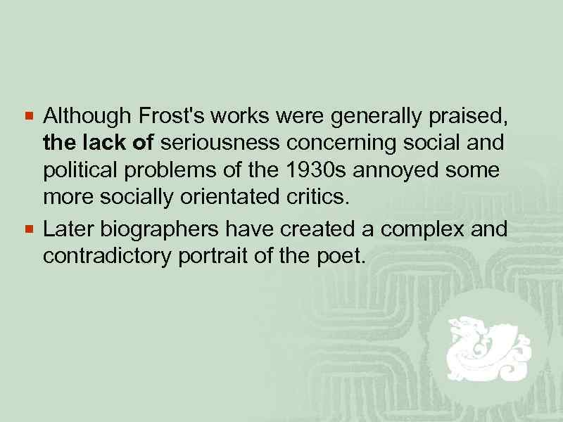 ¡ Although Frost's works were generally praised, the lack of seriousness concerning social and