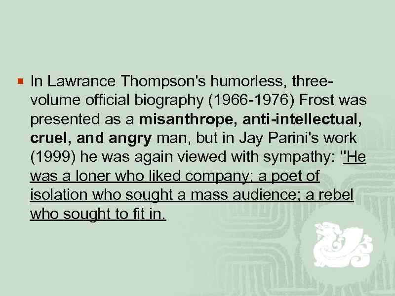 ¡ In Lawrance Thompson's humorless, three- volume official biography (1966 -1976) Frost was presented