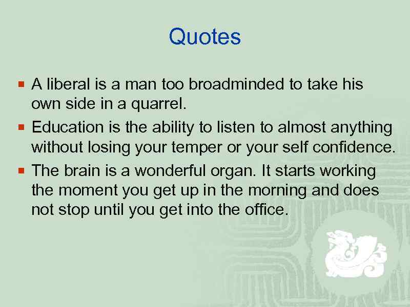 Quotes ¡ A liberal is a man too broadminded to take his own side