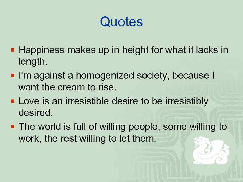 Quotes ¡ Happiness makes up in height for what it lacks in length. ¡