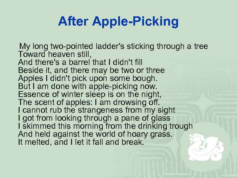 After Apple-Picking My long two-pointed ladder's sticking through a tree Toward heaven still, And