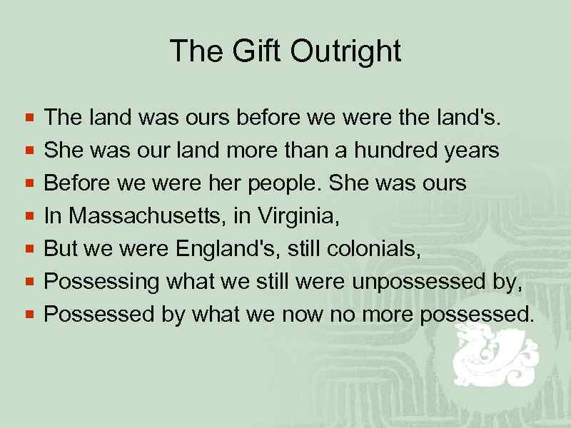 The Gift Outright ¡ The land was ours before we were the land's. ¡