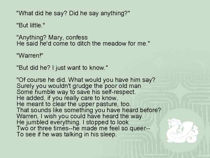  "What did he say? Did he say anything? " "But little. " "Anything?