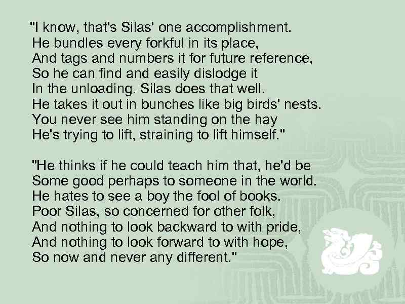  "I know, that's Silas' one accomplishment. He bundles every forkful in its place,