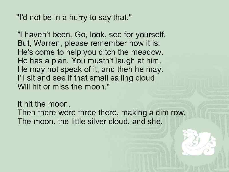  "I'd not be in a hurry to say that. " "I haven't been.