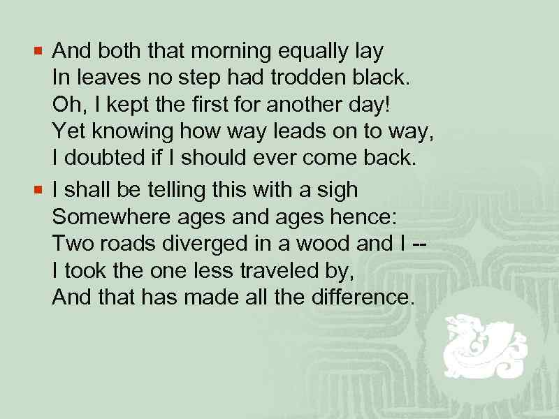 ¡ And both that morning equally lay In leaves no step had trodden black.