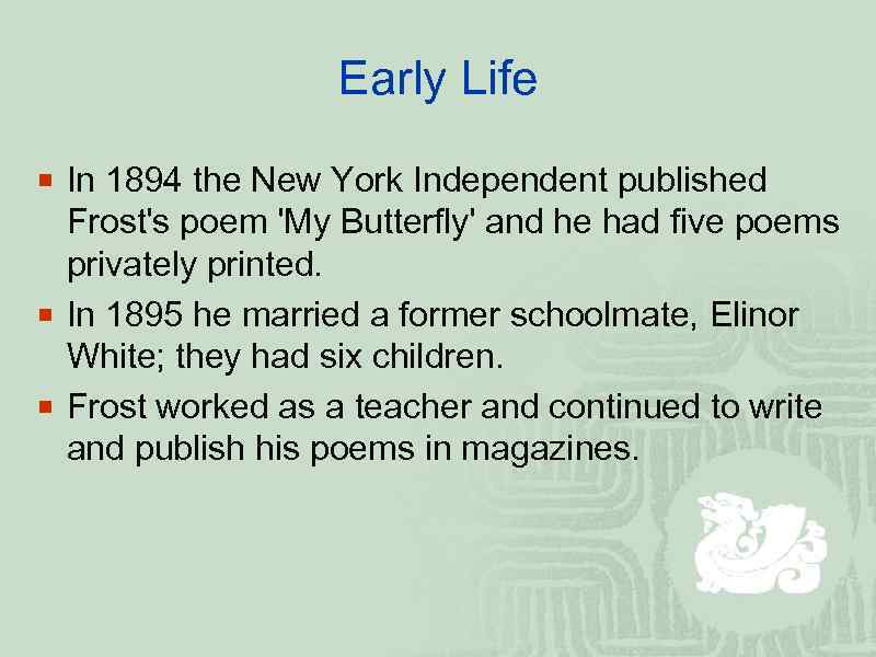 Early Life ¡ In 1894 the New York Independent published Frost's poem 'My Butterfly'