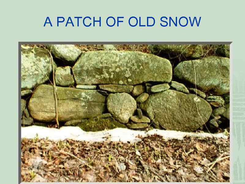 A PATCH OF OLD SNOW 