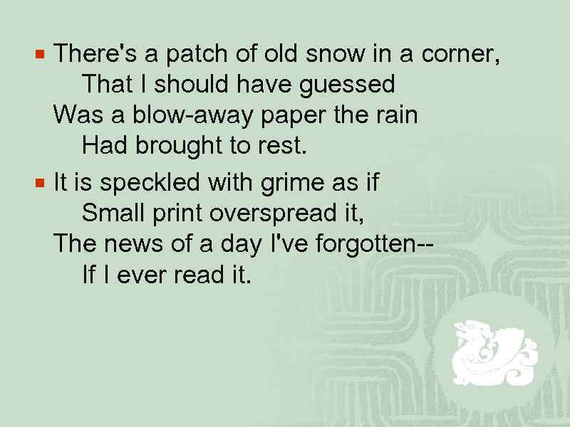 ¡ There's a patch of old snow in a corner, That I should have