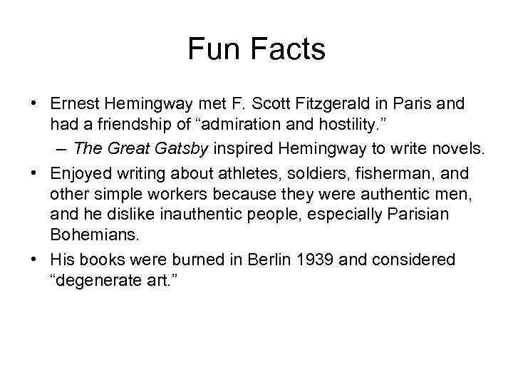 Fun Facts • Ernest Hemingway met F. Scott Fitzgerald in Paris and had a