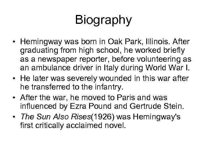 Biography • Hemingway was born in Oak Park, Illinois. After graduating from high school,