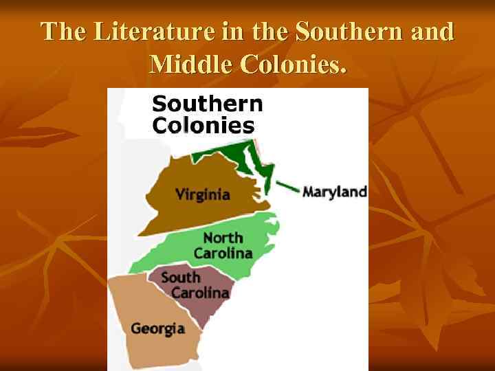 The Literature in the Southern and Middle Colonies. 